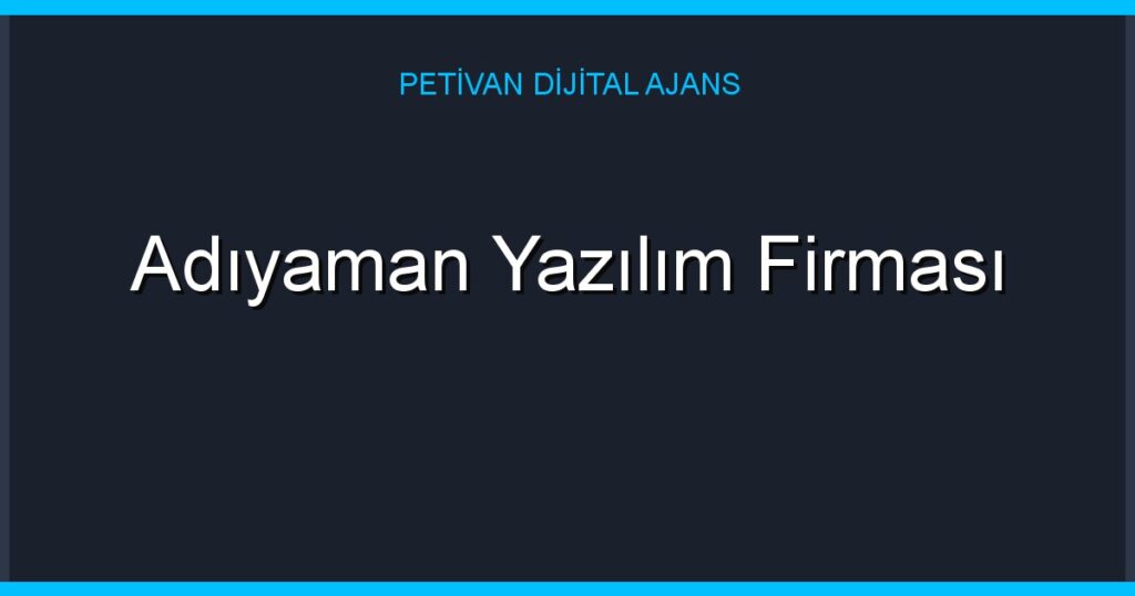 Adıyaman Yazılım Firması