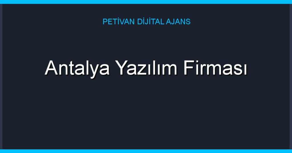 Antalya Yazılım Firması