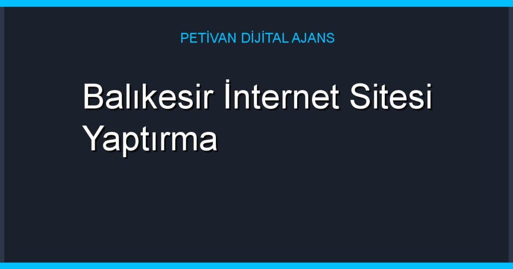 Balıkesir İnternet Sitesi Yaptırma