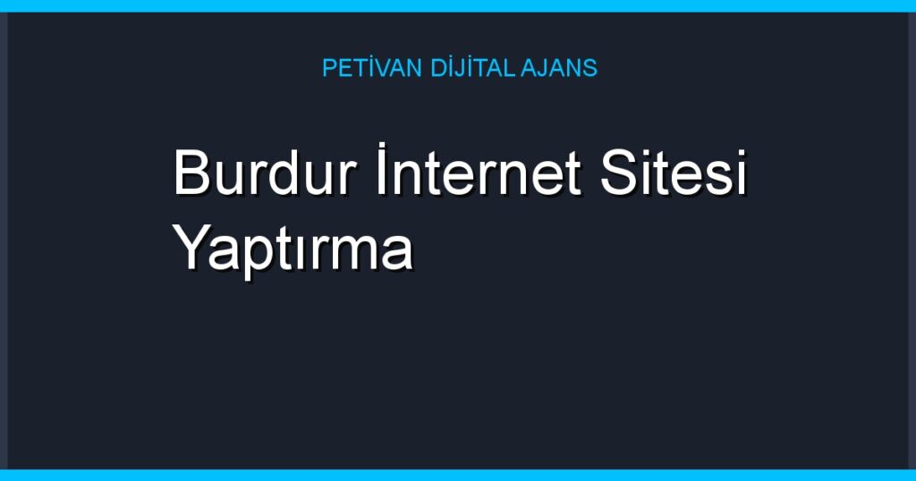 Burdur İnternet Sitesi Yaptırma