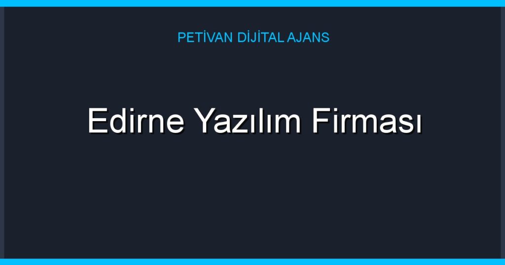 Edirne Yazılım Firması