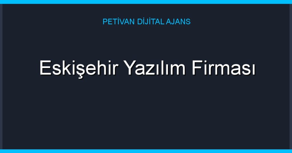 Eskişehir Yazılım Firması