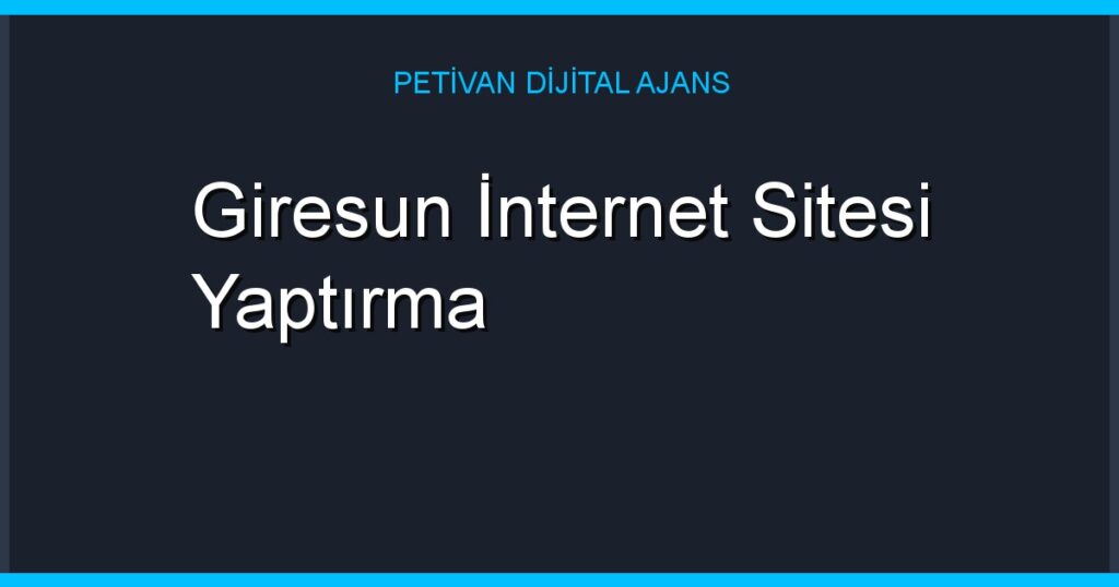 Giresun İnternet Sitesi Yaptırma