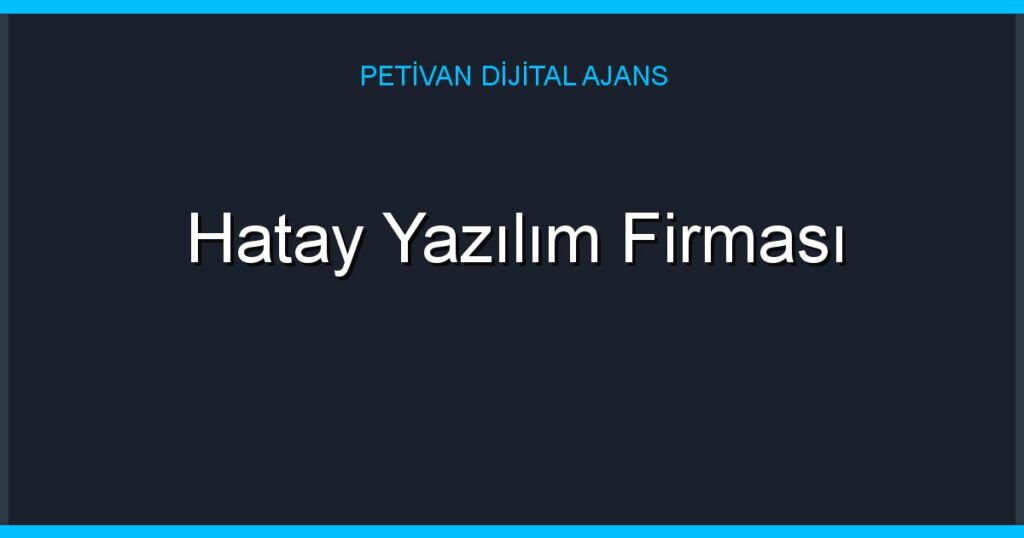 Hatay Yazılım Firması