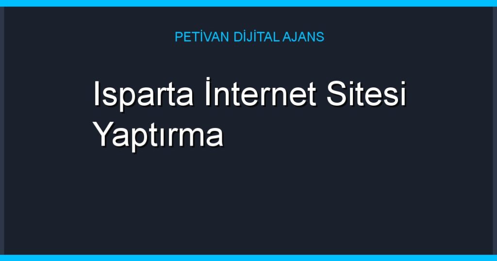 Isparta İnternet Sitesi Yaptırma