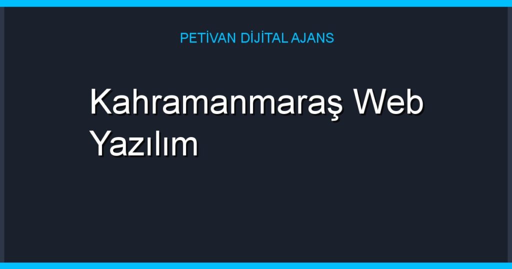 Kahramanmaraş Web Yazılım