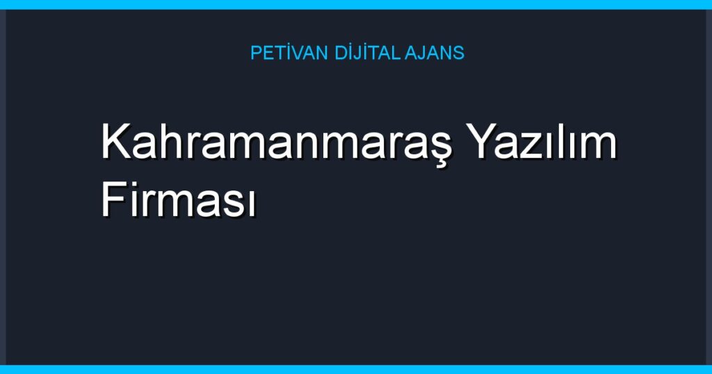 Kahramanmaraş Yazılım Firması