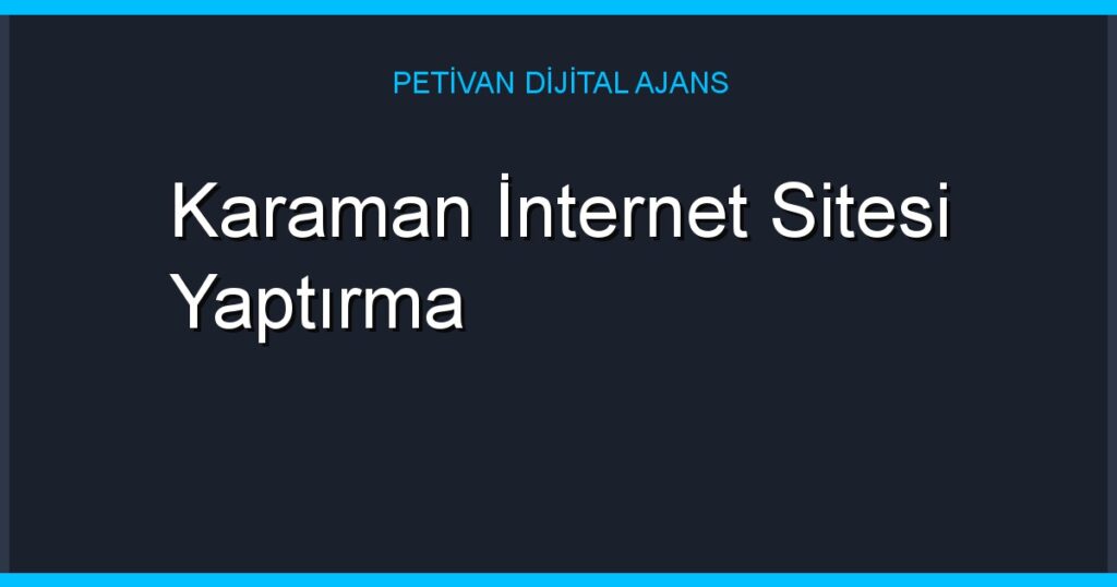 Karaman İnternet Sitesi Yaptırma
