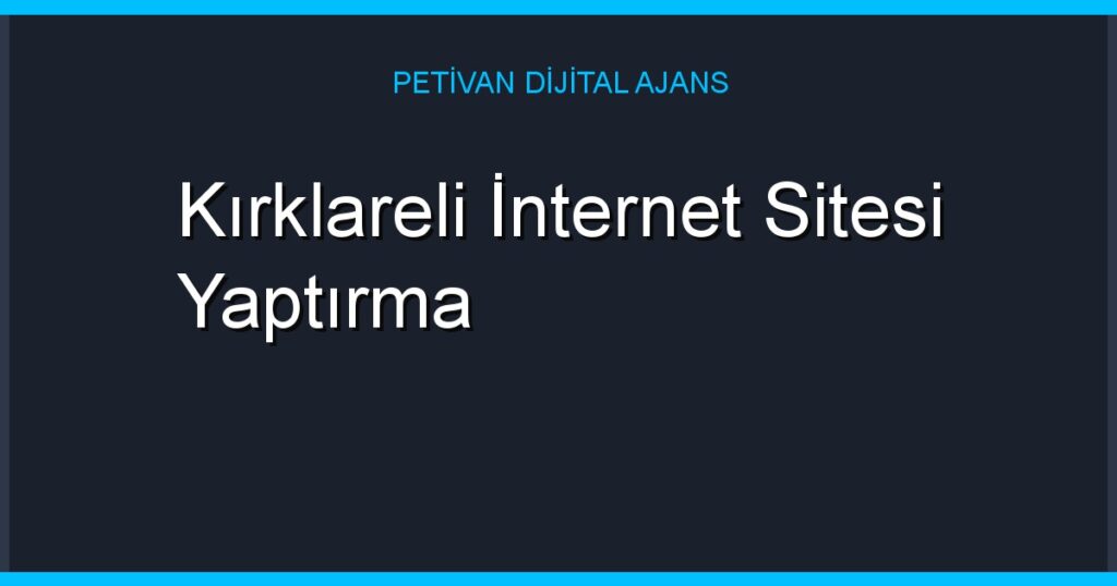 Kırklareli İnternet Sitesi Yaptırma