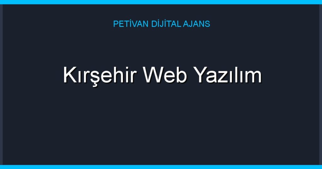 Kırşehir Web Yazılım