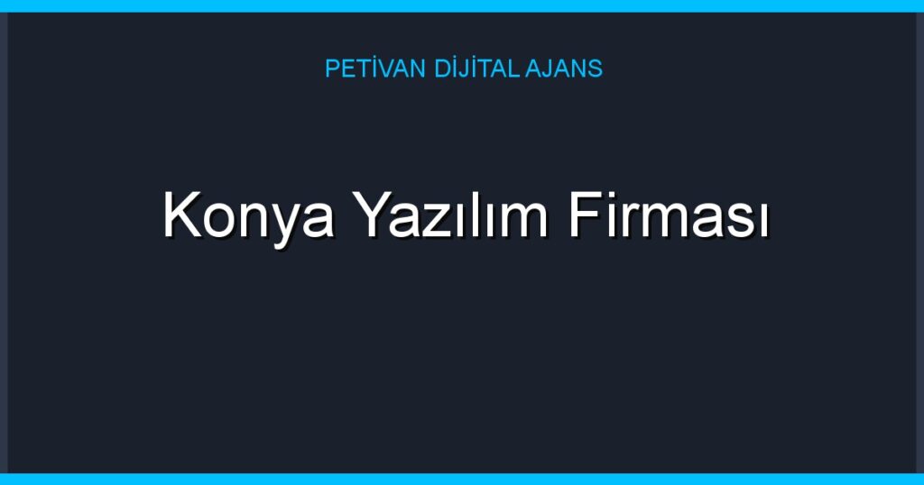 Konya Yazılım Firması