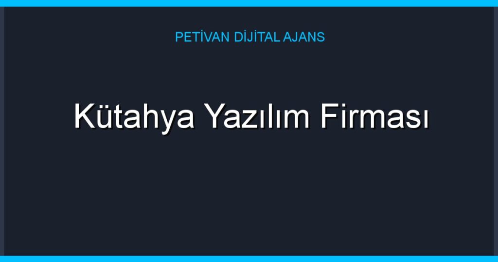 Kütahya Yazılım Firması