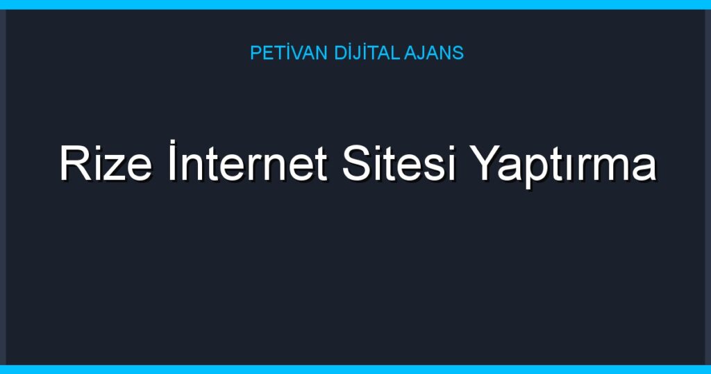 Rize İnternet Sitesi Yaptırma