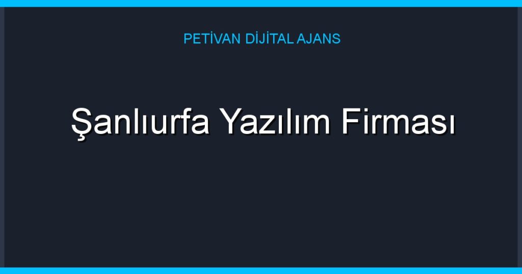 Şanlıurfa Yazılım Firması