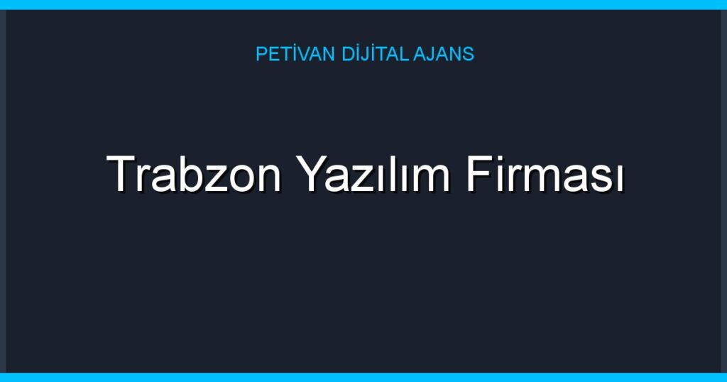 Trabzon Yazılım Firması