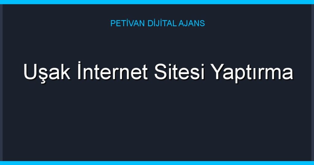 Uşak İnternet Sitesi Yaptırma