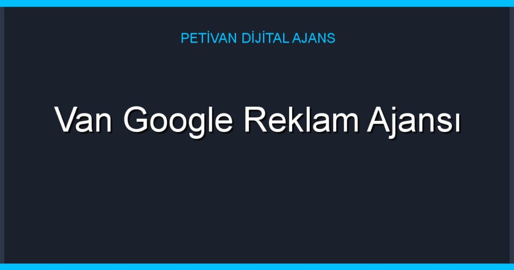 Van Google Reklam Ajansı