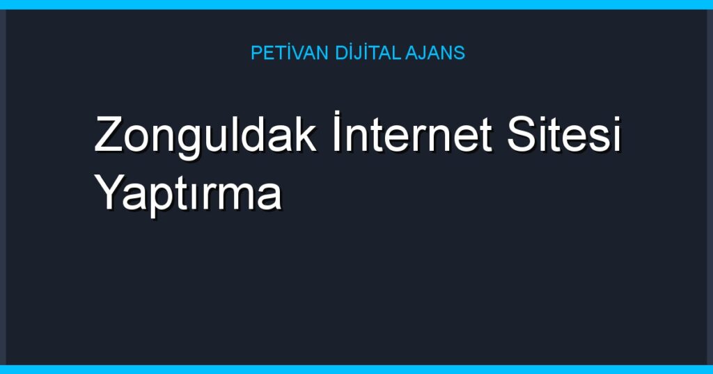 Zonguldak İnternet Sitesi Yaptırma
